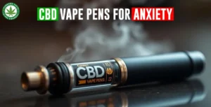 CBD Vape Pens for Anxiety: Effects, Benefits & Dosage Guide